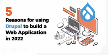 5 Reasons to Use Drupal to Build a Web Application